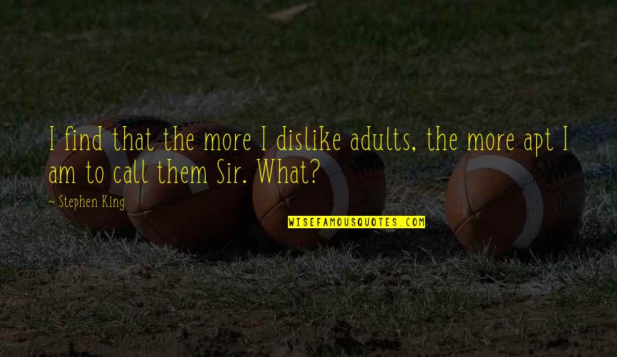 Denniskirk Quotes By Stephen King: I find that the more I dislike adults,
