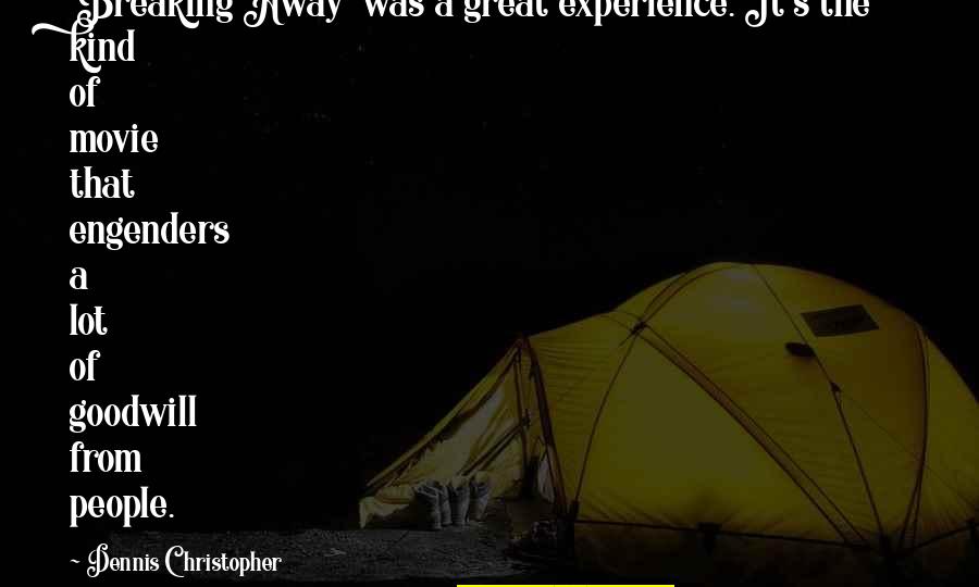 Dennis's Quotes By Dennis Christopher: 'Breaking Away' was a great experience. It's the Dennis's Quotes By Dennis Christopher: 'Breaking Away' was a great experience. It's the