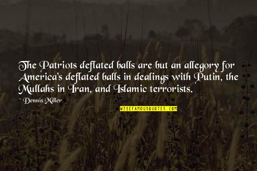 Dennis's Quotes By Dennis Miller: The Patriots deflated balls are but an allegory