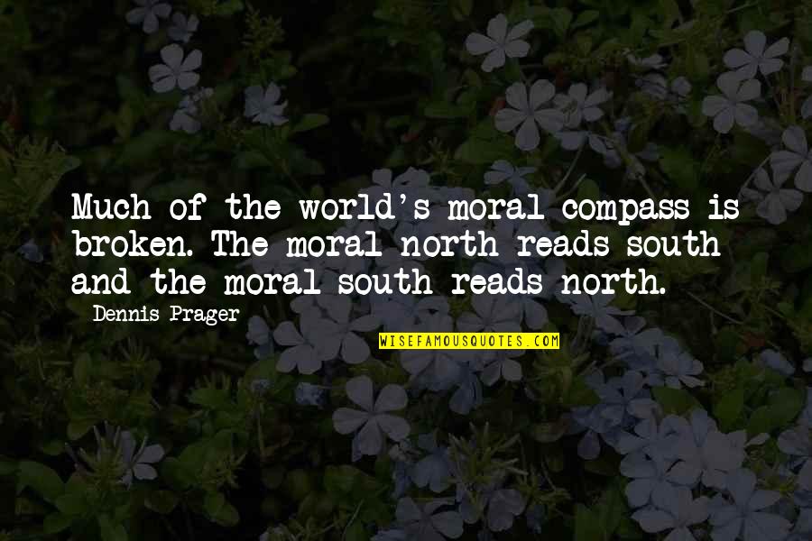 Dennis's Quotes By Dennis Prager: Much of the world's moral compass is broken. Dennis's Quotes By Dennis Prager: Much of the world's moral compass is broken.