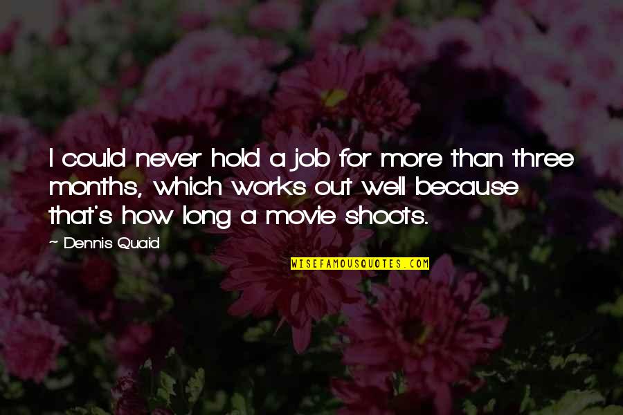 Dennis's Quotes By Dennis Quaid: I could never hold a job for more Dennis's Quotes By Dennis Quaid: I could never hold a job for more