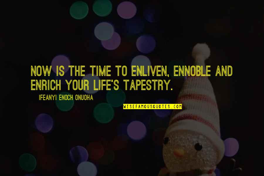 Dennoch Synonym Quotes By Ifeanyi Enoch Onuoha: Now is the time to enliven, ennoble and Dennoch Synonym Quotes By Ifeanyi Enoch Onuoha: Now is the time to enliven, ennoble and