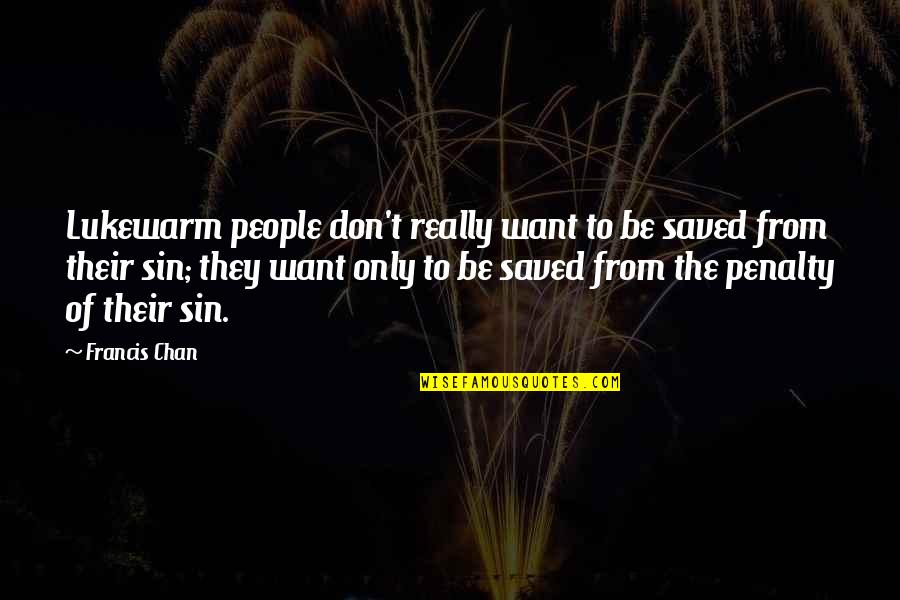 Dennon And Sayhber Quotes By Francis Chan: Lukewarm people don't really want to be saved