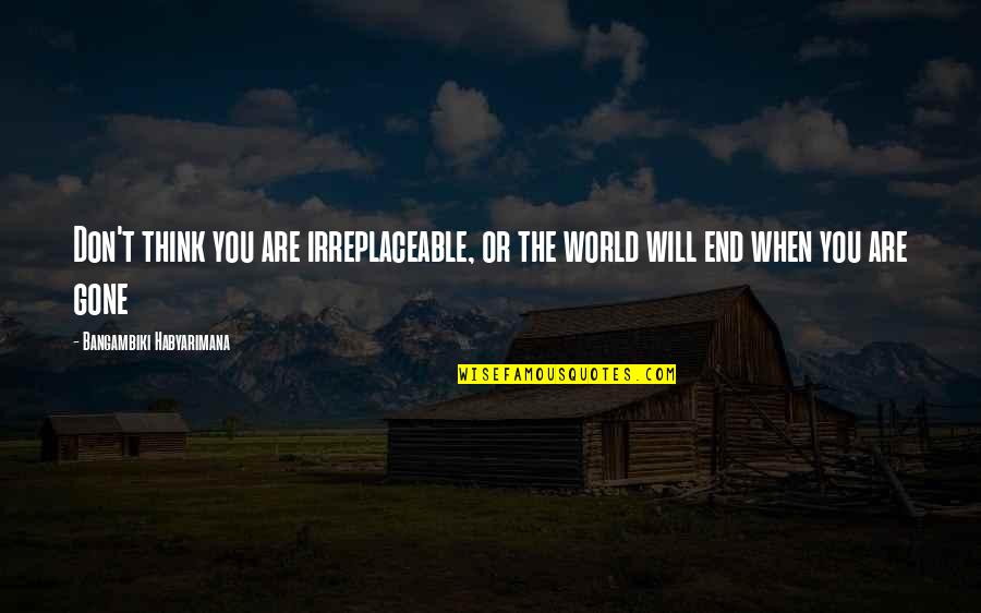 Dennou Coil Quotes By Bangambiki Habyarimana: Don't think you are irreplaceable, or the world Dennou Coil Quotes By Bangambiki Habyarimana: Don't think you are irreplaceable, or the world