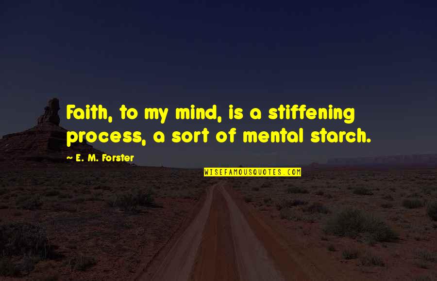 Dennou Coil Quotes By E. M. Forster: Faith, to my mind, is a stiffening process,