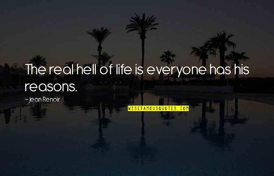 Dennou Coil Quotes By Jean Renoir: The real hell of life is everyone has Dennou Coil Quotes By Jean Renoir: The real hell of life is everyone has