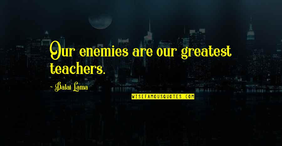 Denny Crane Mad Cow Quotes By Dalai Lama: Our enemies are our greatest teachers.