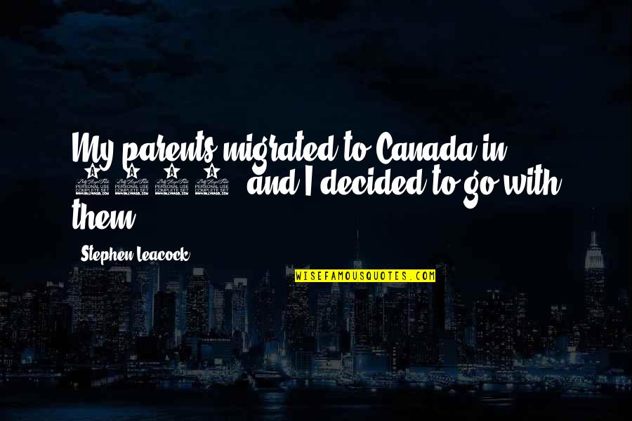 Denny Crane Republican Quotes By Stephen Leacock: My parents migrated to Canada in 1876, and