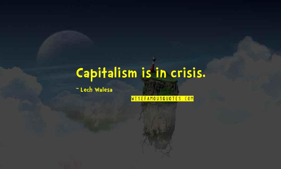 Denny Davis Quotes By Lech Walesa: Capitalism is in crisis.