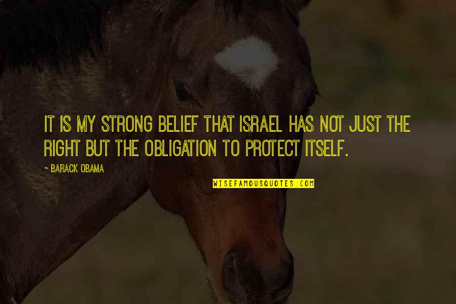 Denny Harris Quotes By Barack Obama: It is my strong belief that Israel has
