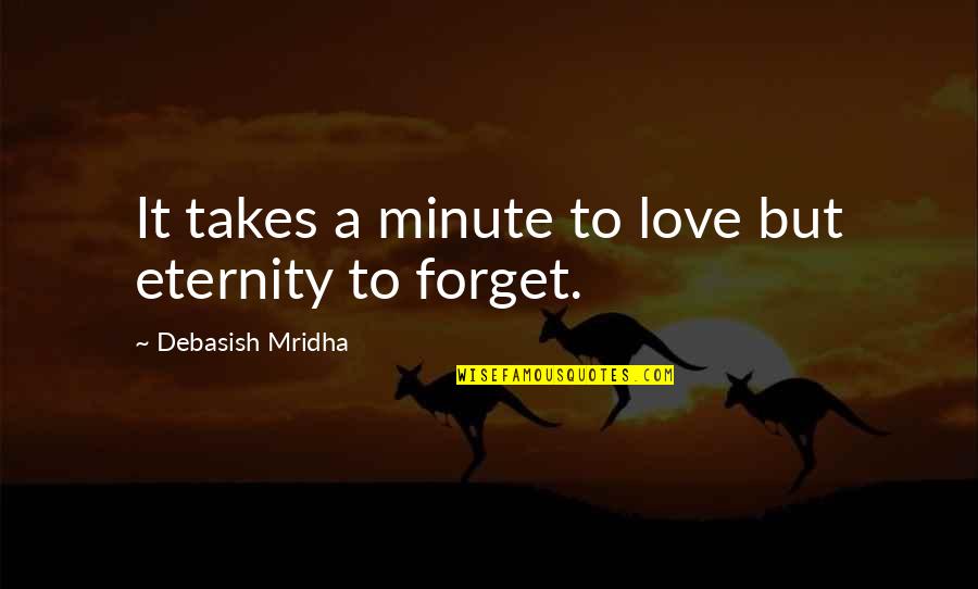 Denny Harris Quotes By Debasish Mridha: It takes a minute to love but eternity