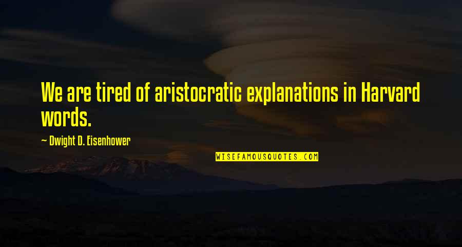 Denny Hulme Quotes By Dwight D. Eisenhower: We are tired of aristocratic explanations in Harvard Denny Hulme Quotes By Dwight D. Eisenhower: We are tired of aristocratic explanations in Harvard
