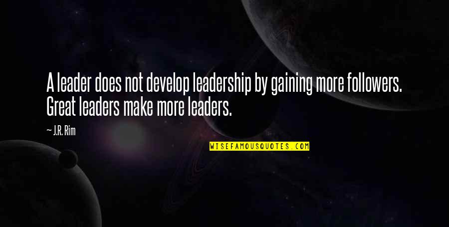 Denny Hulme Quotes By J.R. Rim: A leader does not develop leadership by gaining Denny Hulme Quotes By J.R. Rim: A leader does not develop leadership by gaining