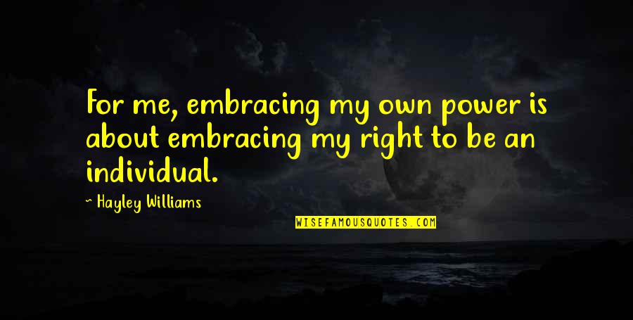 Denny Lachance Quotes By Hayley Williams: For me, embracing my own power is about