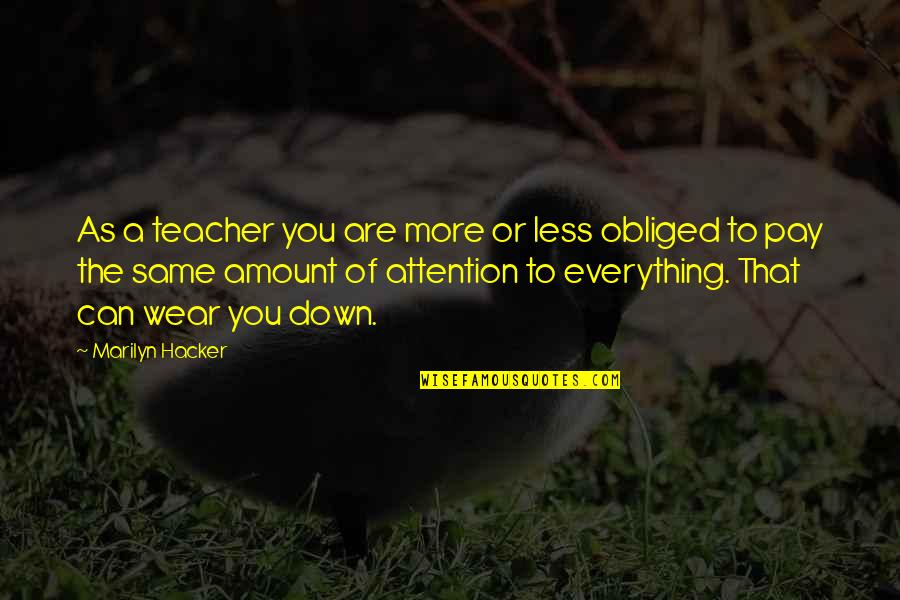 Denny Lachance Quotes By Marilyn Hacker: As a teacher you are more or less Denny Lachance Quotes By Marilyn Hacker: As a teacher you are more or less