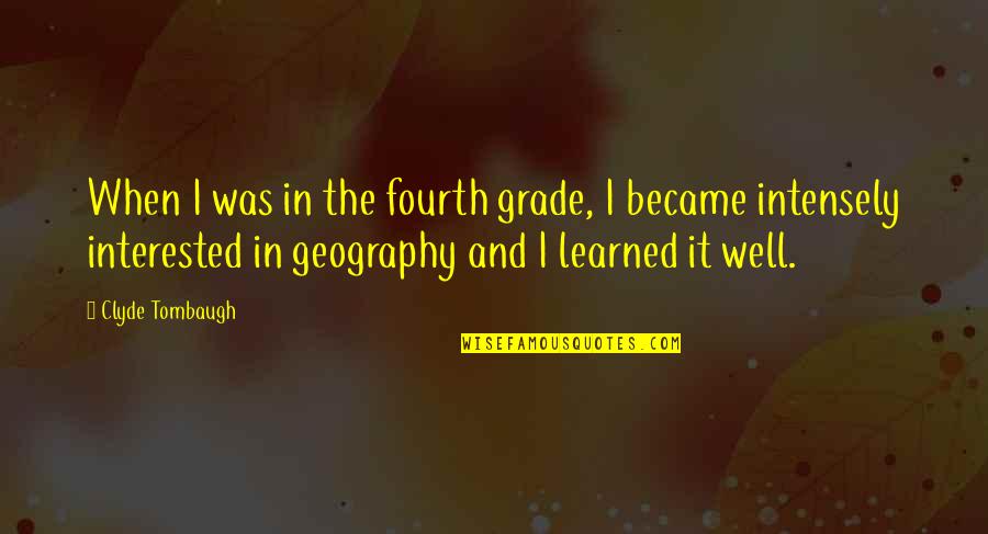 Denny Morrison Quotes By Clyde Tombaugh: When I was in the fourth grade, I
