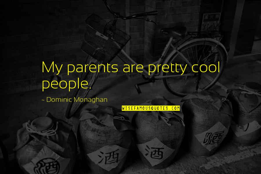 Denny Strigl Quotes By Dominic Monaghan: My parents are pretty cool people. Denny Strigl Quotes By Dominic Monaghan: My parents are pretty cool people.