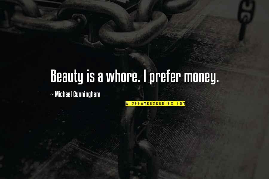 Dennys Poems Quotes By Michael Cunningham: Beauty is a whore. I prefer money.