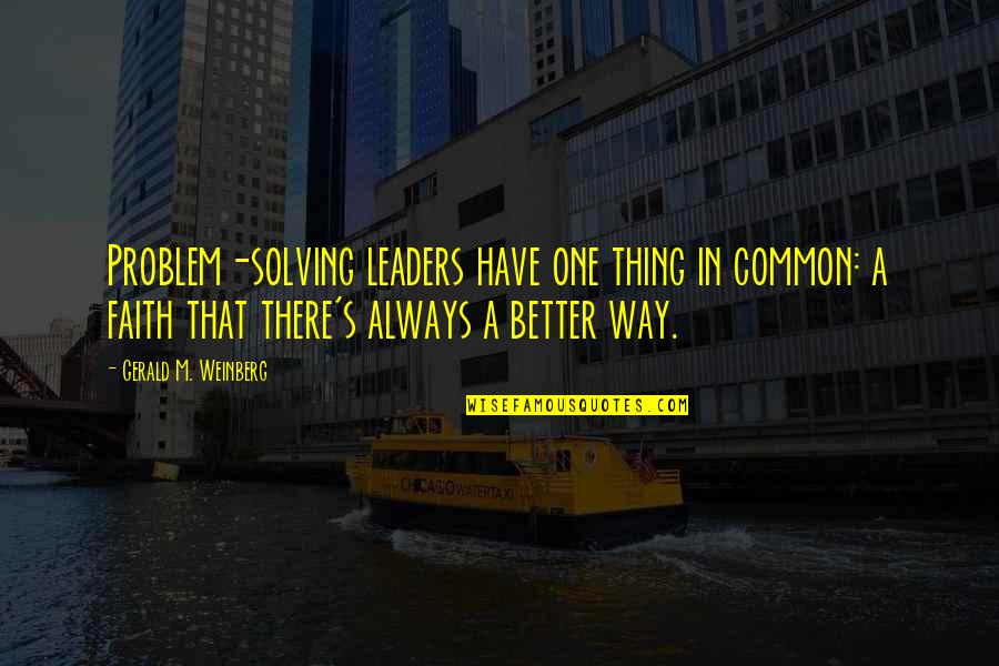 Denoising Quotes By Gerald M. Weinberg: Problem-solving leaders have one thing in common: a