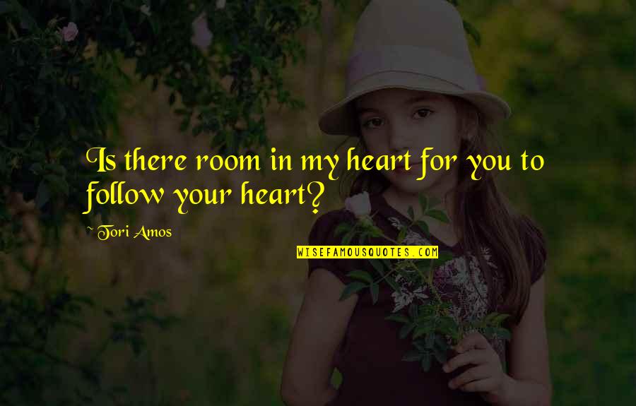 Denoising Quotes By Tori Amos: Is there room in my heart for you