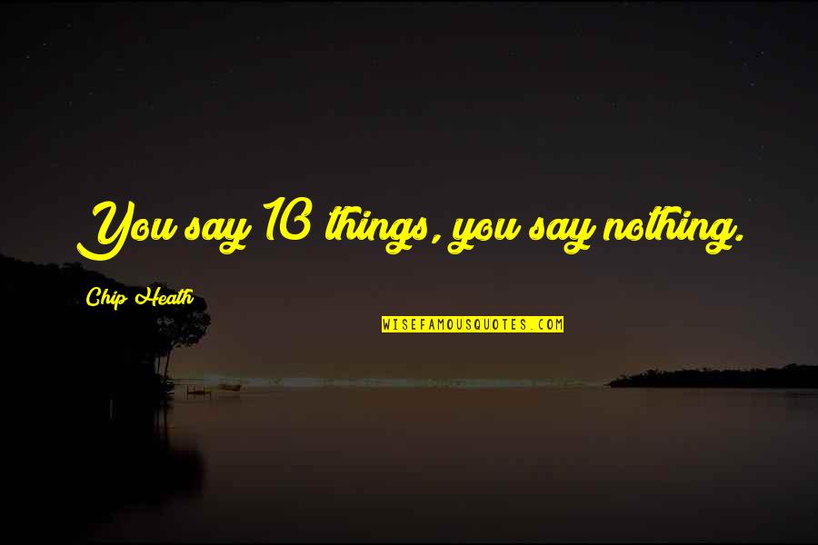 Denolf Waregem Quotes By Chip Heath: You say 10 things, you say nothing.