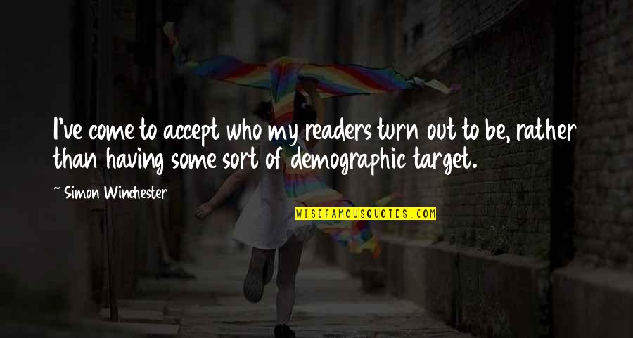 Denominador E Quotes By Simon Winchester: I've come to accept who my readers turn Denominador E Quotes By Simon Winchester: I've come to accept who my readers turn