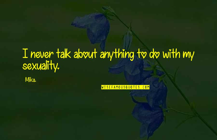 Denominador Matematica Quotes By Mika.: I never talk about anything to do with