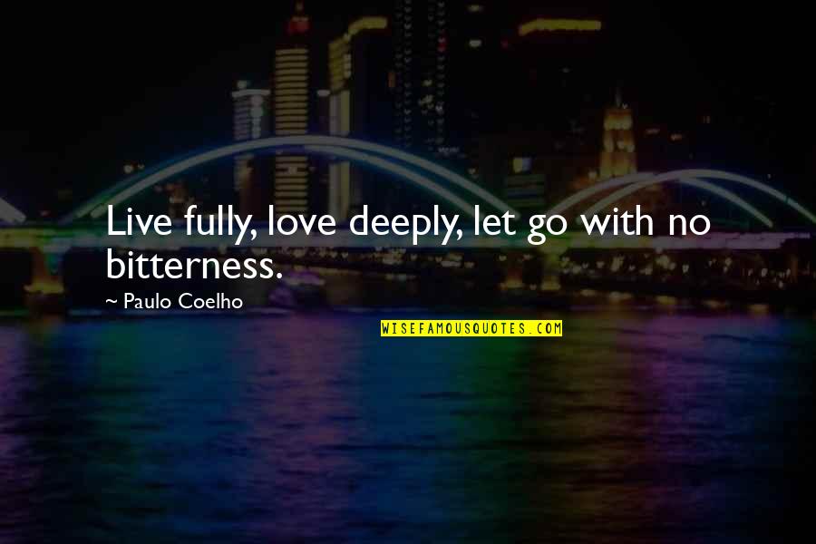 Denominated Quotes By Paulo Coelho: Live fully, love deeply, let go with no