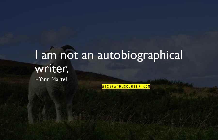 Denominated Quotes By Yann Martel: I am not an autobiographical writer.