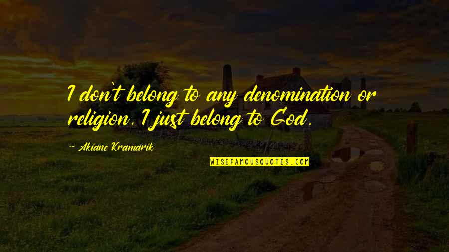 Denomination Quotes By Akiane Kramarik: I don't belong to any denomination or religion,