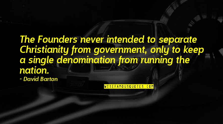 Denomination Quotes By David Barton: The Founders never intended to separate Christianity from Denomination Quotes By David Barton: The Founders never intended to separate Christianity from