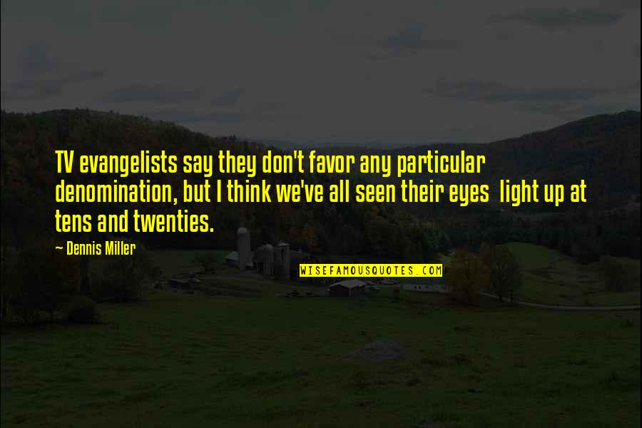 Denomination Quotes By Dennis Miller: TV evangelists say they don't favor any particular Denomination Quotes By Dennis Miller: TV evangelists say they don't favor any particular