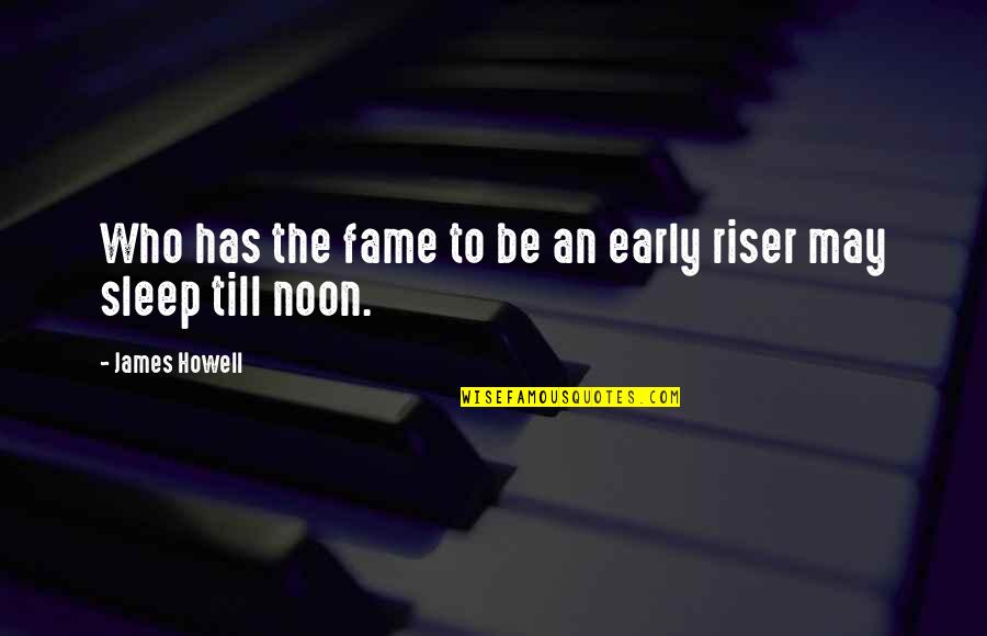 Denomination Quotes By James Howell: Who has the fame to be an early Denomination Quotes By James Howell: Who has the fame to be an early
