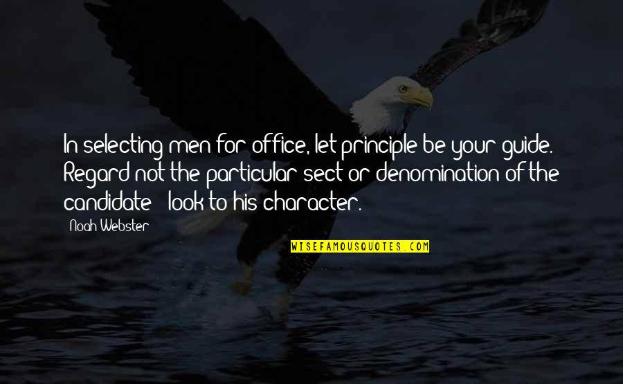 Denomination Quotes By Noah Webster: In selecting men for office, let principle be Denomination Quotes By Noah Webster: In selecting men for office, let principle be