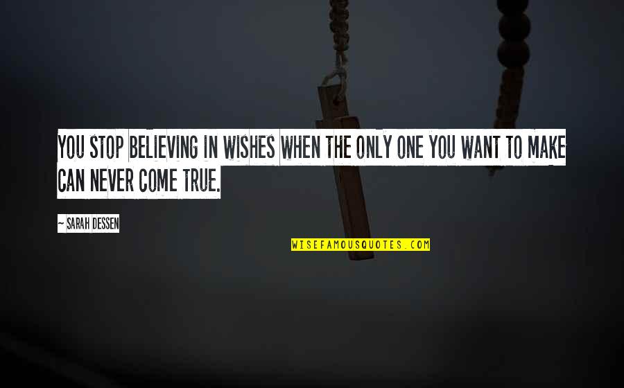 Denomination Quotes By Sarah Dessen: You stop believing in wishes when the only