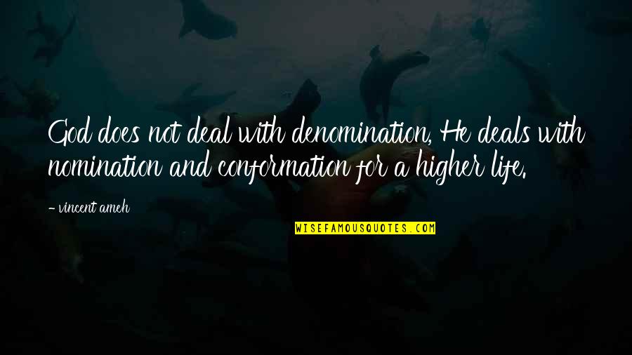 Denomination Quotes By Vincent Ameh: God does not deal with denomination, He deals Denomination Quotes By Vincent Ameh: God does not deal with denomination, He deals