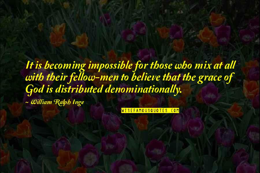 Denominationally Quotes By William Ralph Inge: It is becoming impossible for those who mix