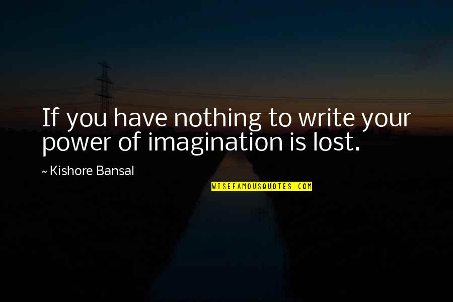 Denominations Quotes By Kishore Bansal: If you have nothing to write your power