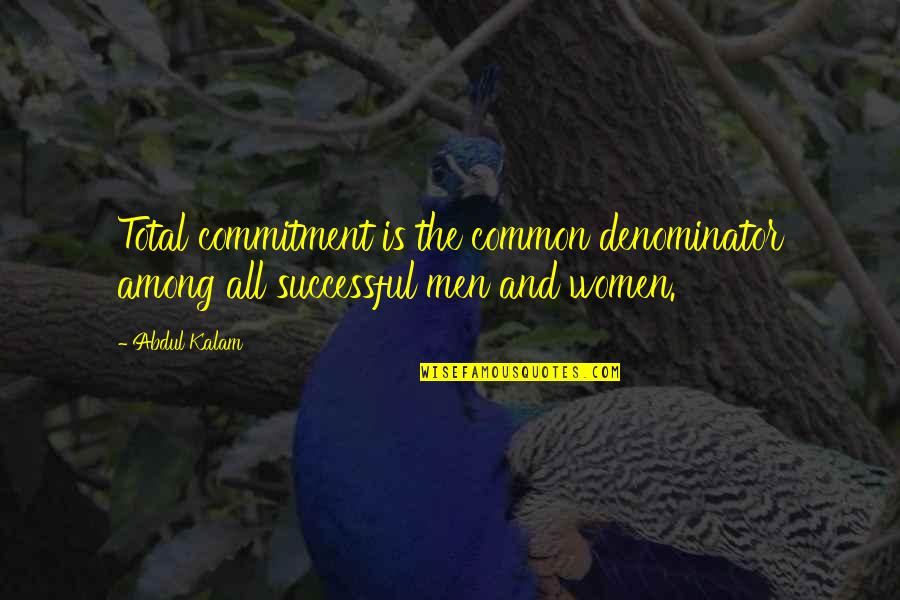 Denominator Quotes By Abdul Kalam: Total commitment is the common denominator among all