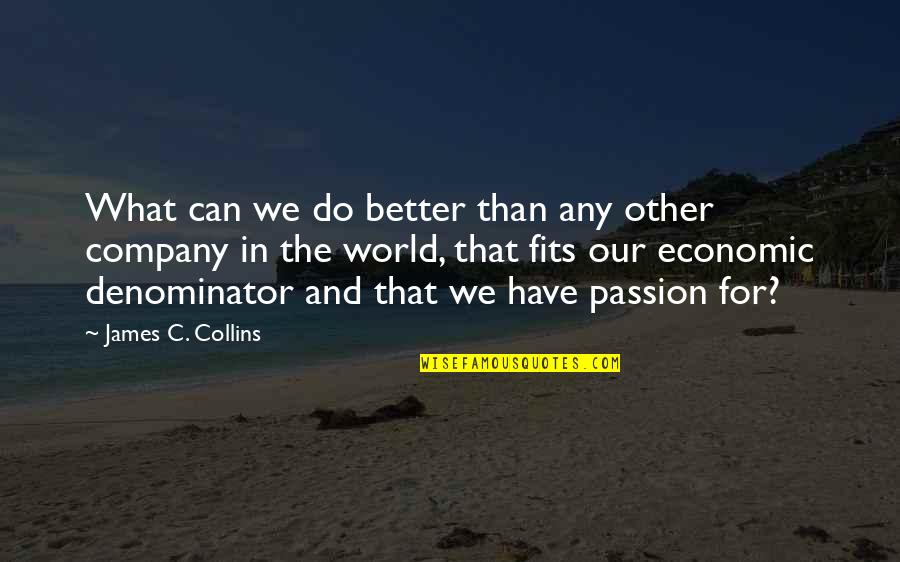 Denominator Quotes By James C. Collins: What can we do better than any other