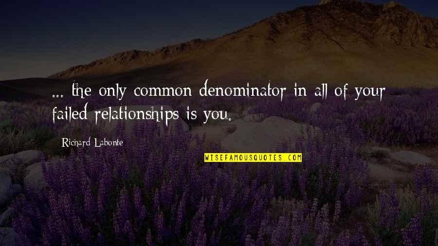 Denominator Quotes By Richard Labonte: ... the only common denominator in all of