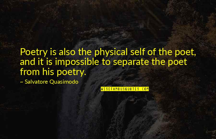 Denooyer Kalamazoo Quotes By Salvatore Quasimodo: Poetry is also the physical self of the Denooyer Kalamazoo Quotes By Salvatore Quasimodo: Poetry is also the physical self of the