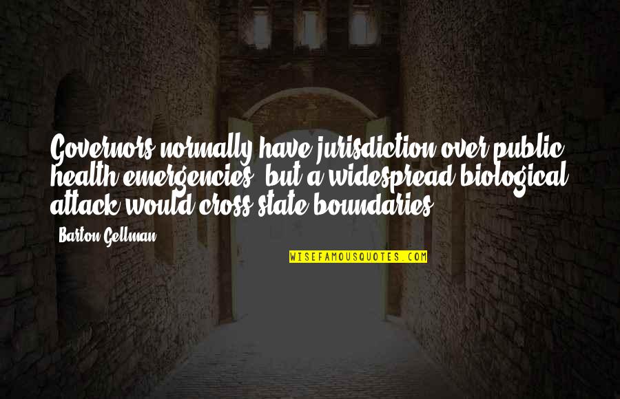 Denormandie Linen Quotes By Barton Gellman: Governors normally have jurisdiction over public health emergencies, Denormandie Linen Quotes By Barton Gellman: Governors normally have jurisdiction over public health emergencies,