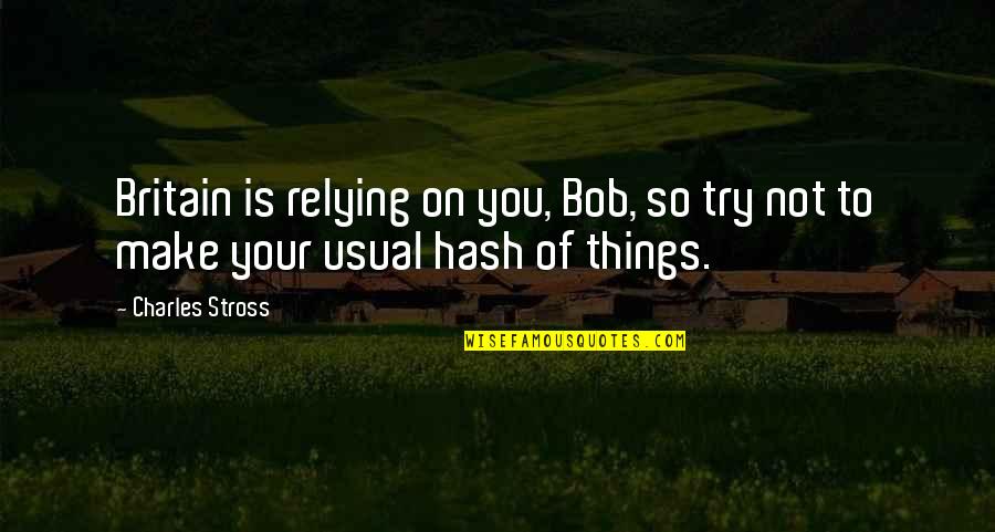 Denormandie Linen Quotes By Charles Stross: Britain is relying on you, Bob, so try