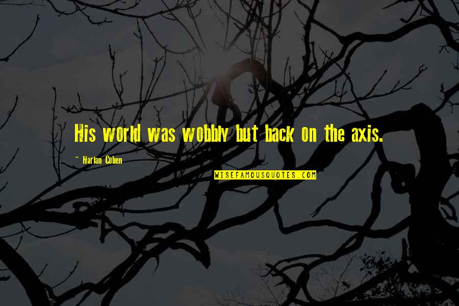 Denormandie Linen Quotes By Harlan Coben: His world was wobbly but back on the Denormandie Linen Quotes By Harlan Coben: His world was wobbly but back on the
