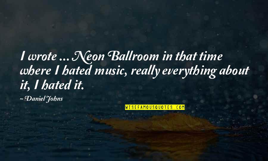 Denormandie Towel Quotes By Daniel Johns: I wrote ... Neon Ballroom in that time