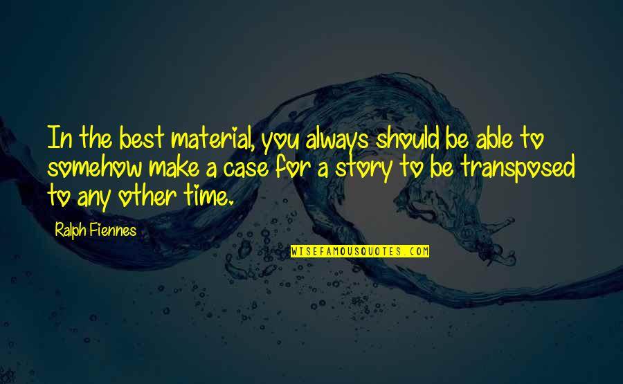 Denotar Que Quotes By Ralph Fiennes: In the best material, you always should be Denotar Que Quotes By Ralph Fiennes: In the best material, you always should be
