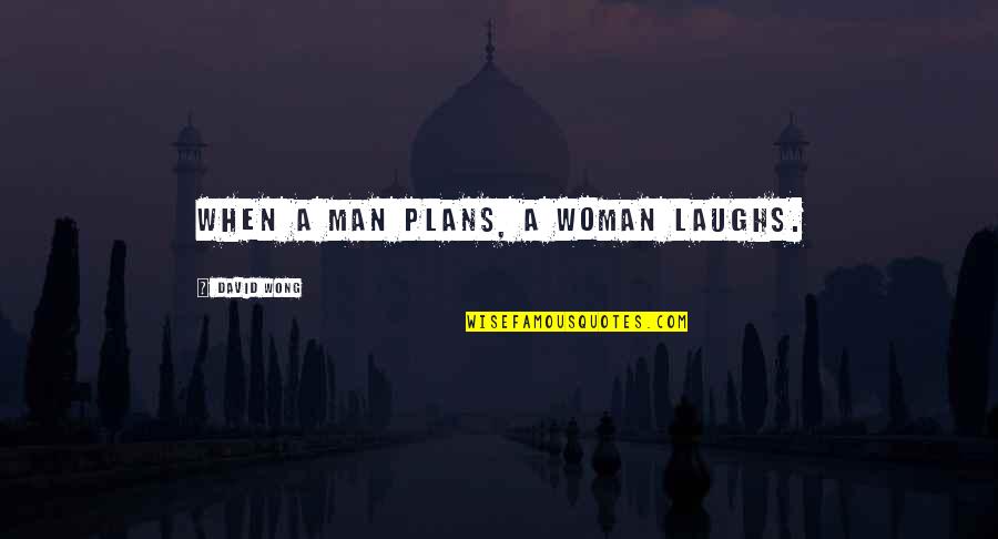 Denote Def Quotes By David Wong: When a man plans, a woman laughs.