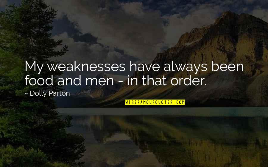 Denote Def Quotes By Dolly Parton: My weaknesses have always been food and men