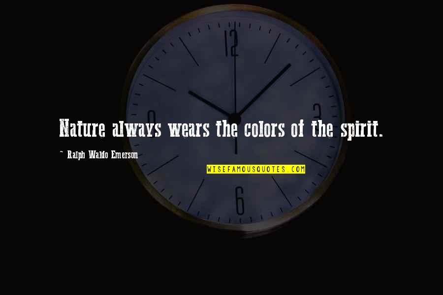 Denote Def Quotes By Ralph Waldo Emerson: Nature always wears the colors of the spirit.